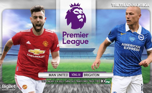 Soi kèo nhà cái MU vs Brighton. K+PM trực tiếp bóng đá Ngoại hạng Anh