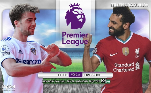 Soi kèo nhà cái Leeds vs Liverpool. K+PM trực tiếp bóng đá Ngoại hạng Anh