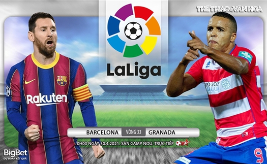 Soi kèo nhà cái Barcelona vs Granada. BĐTV trực tiếp bóng đá Tây Ban Nha La Liga