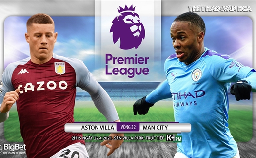 Soi kèo nhà cái Aston Villa vs Man City. K+PM trực tiếp bóng đá Ngoại hạng Anh