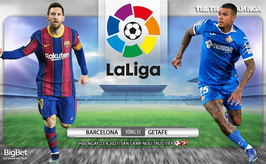 Soi kèo nhà cái Barcelona vs Getafe. BĐTV trực tiếp bóng đá Tây Ban Nha