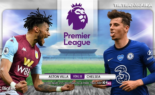 Soi kèo nhà cái Aston Villa vs Chelsea. K+, K+NS trực tiếp bóng đá Ngoại hạng Anh