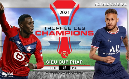 Soi kèo nhà cái, nhận định bóng đá Lille vs PSG, Siêu Cúp Pháp 2021 (01h ngày 2/8)