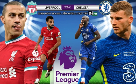 Soi kèo nhà cái Liverpool vs Chelsea và nhận định bóng đá Ngoại hạng Anh (23h30 ngày 28/8)