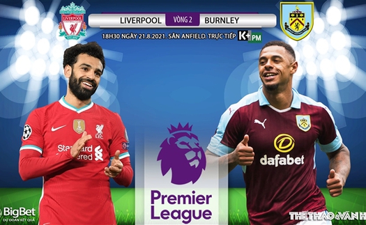 Soi kèo nhà cái Liverpool vs Burnley và nhận định bóng đá Ngoại hạng Anh (18h30, 21/8)