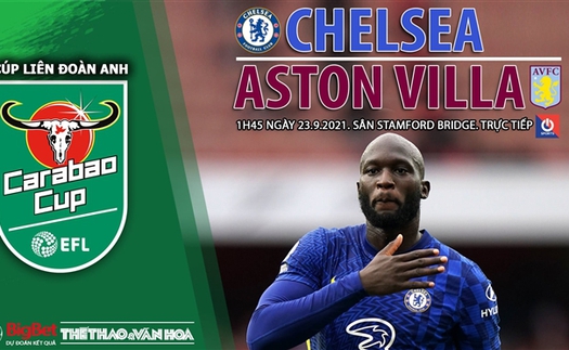 Soi kèo nhà cái Chelsea vs Aston Villa và nhận định bóng đá Cúp Liên đoàn Anh (1h45, 23/9)