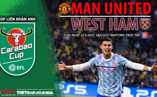 Soi kèo nhà cái MU vs West Ham và nhận định bóng đá Cúp Liên đoàn Anh (1h45, 23/9)