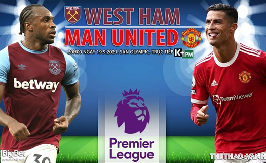 Soi kèo nhà cái West Ham vs MU và nhận định bóng đá Ngoại hạng Anh (20h00, 19/9)