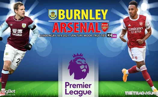 Soi kèo nhà cái Burnley vs Arsenal và nhận định bóng đá Ngoại hạng Anh (21h00, 18/9)