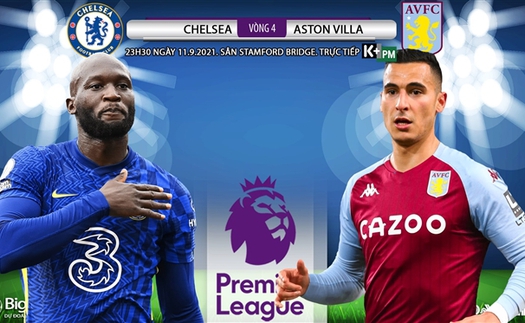 Soi kèo nhà cái Chelsea vs Aston Villa và nhận định bóng đá Ngoại hạng Anh (23h30, 11/9)