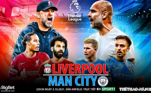 Soi kèo nhà cái Liverpool vs Man City. Nhận định, dự đoán bóng đá Anh (22h30, 3/10)