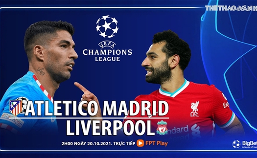 Soi kèo nhà cái Atletico Madrid vs Liverpool. Nhận định, dự đoán bóng đá Cúp C1 (02h00, 20/10)