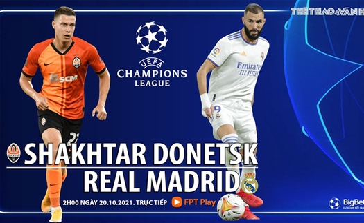 Soi kèo nhà cái Shakhtar vs Real Madrid. Nhận định, dự đoán bóng đá Cúp C1 (02h00, 20/10)