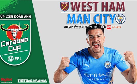 Soi kèo nhà cái West Ham vs Man City. Nhận định, dự đoán bóng đá Cúp LĐ Anh (1h45, 28/10)