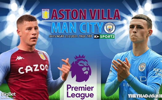 Soi kèo nhà cái Aston Villa vs Man City. Nhận định, dự đoán bóng đá Anh (3h15, 2/12)