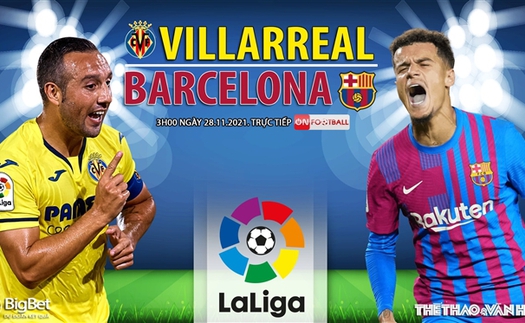 Soi kèo nhà cái Villarreal vs Barcelona. Nhận định, dự đoán bóng đá Tây Ban Nha (3h00, 28/11)