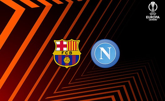 Barca ‘tránh vỏ dưa gặp vỏ dừa’ khi gặp Napoli ở Europa League