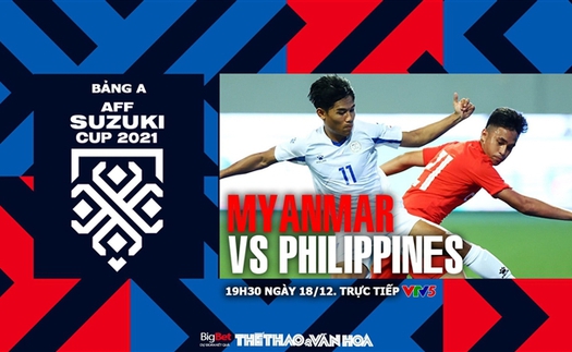 Soi kèo nhà cái Myanmar vs Philippines. Nhận định, dự đoán bóng đá AFF Cup 2021 (19h30, 18/12)