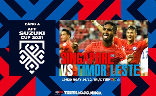 Soi kèo nhà cái Singapore vs Timor Leste. Nhận định, dự đoán bóng đá AFF Cup 2021 (19h30, 14/12)