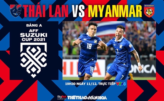 Soi kèo nhà cái Thái Lan vs Myanmar. Nhận định bóng đá, dự đoán AFF Cup 2021 (19h30, 11/12)