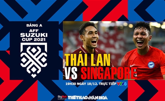 Soi kèo nhà cái Thái Lan vs Singapore. Nhận định, dự đoán bóng đá AFF Cup 2021 (19h30, 18/12)