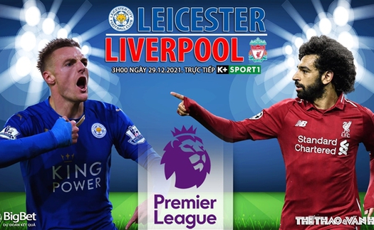 Soi kèo nhà cái Leicester vs Liverpool. Nhận định, dự đoán bóng đá Anh (3h00, 29/12)