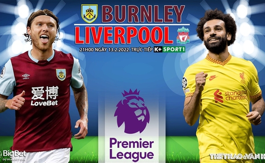 Soi kèo nhà cái Burnley vs Liverpool. Nhận định, dự đoán bóng đá Anh (21h00, 13/2)