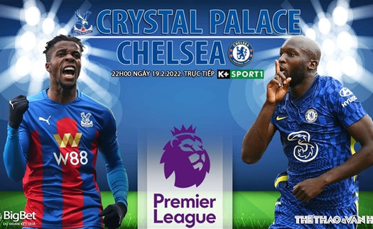 Soi kèo nhà cái Crystal Palace vs Chelsea. Nhận định, dự đoán bóng đá Anh (22h00, 19/2)