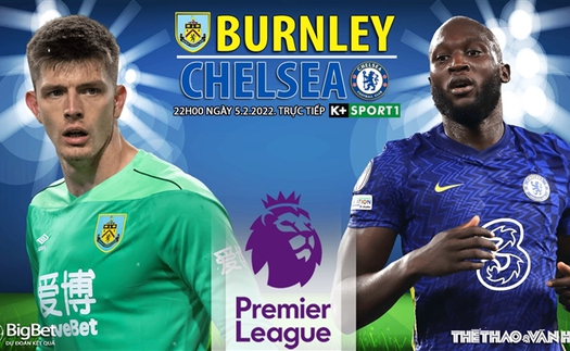 Soi kèo nhà cái Burnley vs Chelsea. Nhận định, dự đoán bóng đá Anh (22h00, 5/3)