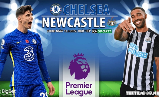 Soi kèo nhà cái Chelsea vs Newcastle. Nhận định, dự đoán bóng đá Anh (21h00, 13/3)