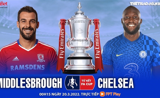 Soi kèo nhà cái Middlesbrough vs Chelsea. Nhận định, dự đoán bóng đá FA Cup (00h15, 20/3)