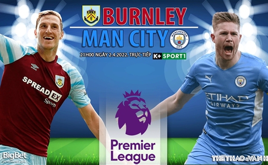 Soi kèo nhà cái Burnley vs Man City. Nhận định, dự đoán bóng đá Anh (21h00, 2/4)