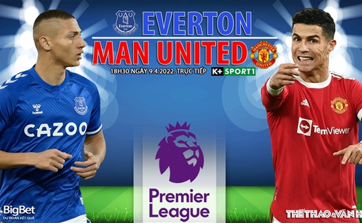 Soi kèo nhà cái Everton vs MU. Nhận định, dự đoán bóng đá Anh (18h30, 9/4)