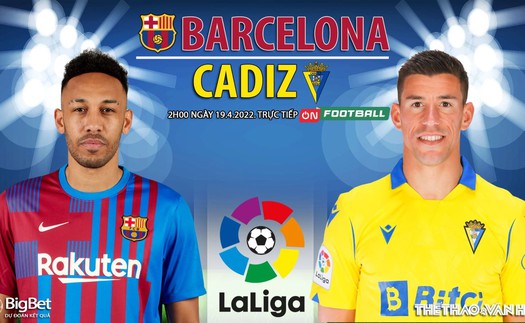 Soi kèo nhà cái Barcelona vs Cadiz. Nhận định, dự đoán bóng đá La Liga (2h00, 19/4)