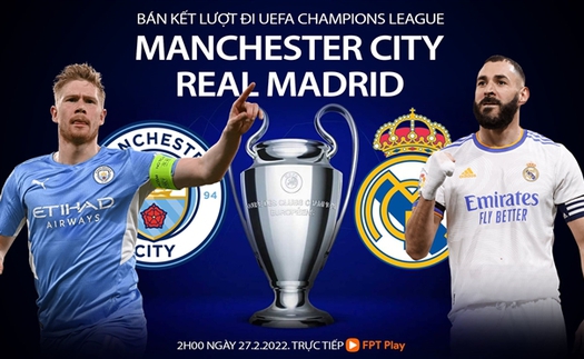 Soi kèo nhà cái Man City vs Real Madrid. Nhận định, dự đoán bóng đá Cúp C1 (2h00, 27/4)