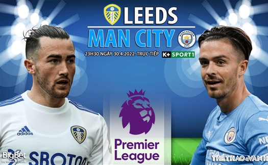 Soi kèo nhà cái Leeds vs Man City. Nhận định, dự đoán bóng đá Anh (23h30, 30/4)