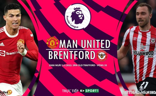 Soi kèo nhà cái MU vs Brentford. Xem trực tiếp bóng đá Anh hôm nay (2h00, 3/5)