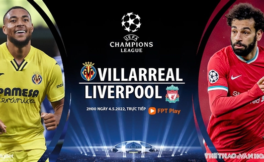 Soi kèo nhà cái Villarreal vs Liverpool. Nhận định, dự đoán bóng đá Cúp C1 (2h00, 4/5)