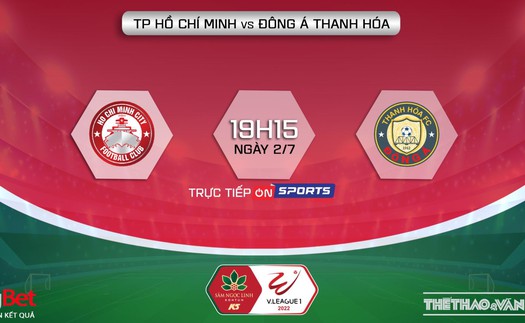 Soi kèo nhà cái TPHCM vs Thanh Hóa. Nhận định, dự đoán bóng đá V-League 2022 (19h15, 2/7)