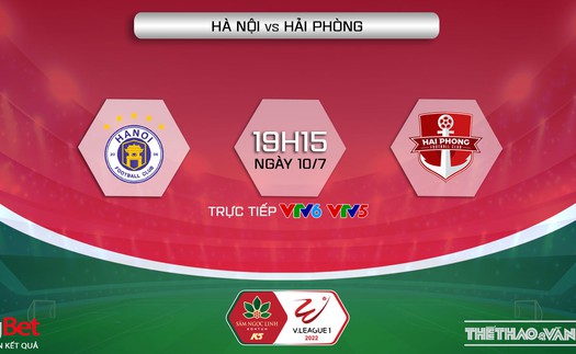 VIDEO Hà Nội vs Hải Phòng: VTV6 trực tiếp bóng đá, dự đoán bóng đá V-League 2022 (19h15, 10/7)