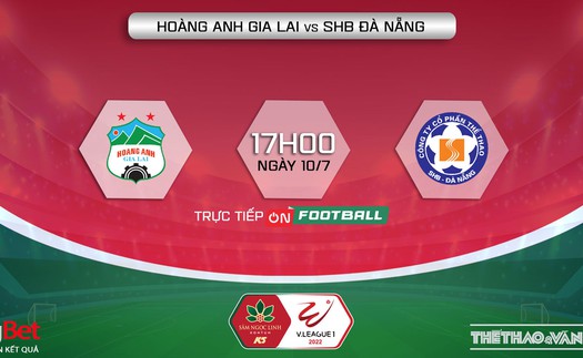 VIDEO HAGL vs Đà Nẵng: Trực tiếp bóng đá, dự đoán bóng đá V-League 2022 (17h00, 10/7)