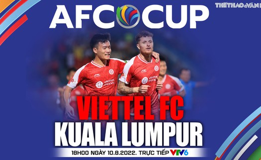 Soi kèo nhà cái Viettel vs Kuala Lumpur City. Nhận định, dự đoán bóng đá AFC Cup (18h00 ngày 10/8)