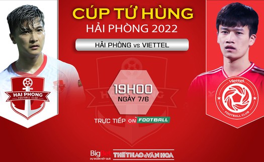 VIDEO trực tiếp bóng đá Hải Phòng vs Viettel, Cúp tứ hùng (19h00, 7/6)