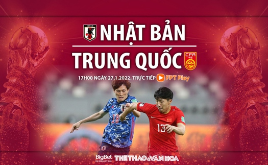 VIDEO Nhật Bản vs Trung Quốc: Soi kèo nhà cái, VTV6 trực tiếp bóng đá hôm nay