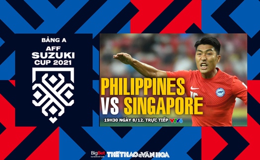 VIDEO Philippines vs Singapore: Soi kèo nhà cái, VTV6 trực tiếp bóng đá hôm nay