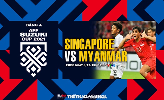 VIDEO Singapore vs Myanmar, vòng bảng AFF Cup 2021 (19h30, 5/12)