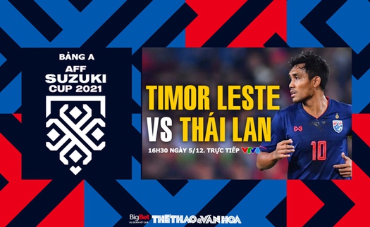 VIDEO Timor Leste vs Thái Lan, vòng bảng AFF Cup 2021 (16h30, 5/12)