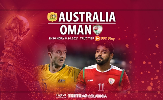 VIDEO Úc vs Oman: Soi kèo nhà cái, trực tiếp bóng đá VTV6, VTV5