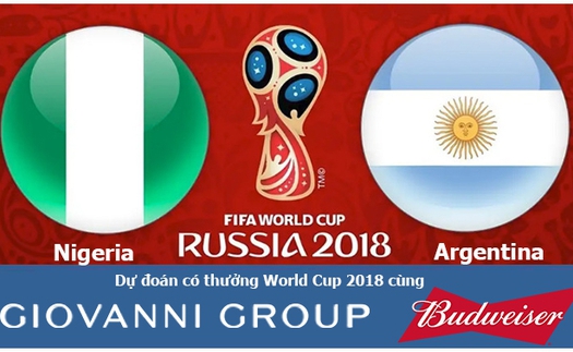 Dự đoán có thưởng World Cup 2018: Trận Nigeria – Argentina