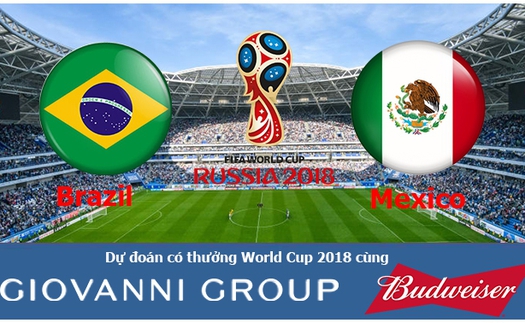 Dự đoán có thưởng World Cup 2018: Trận Brazil – Mexico (vòng 1/8)